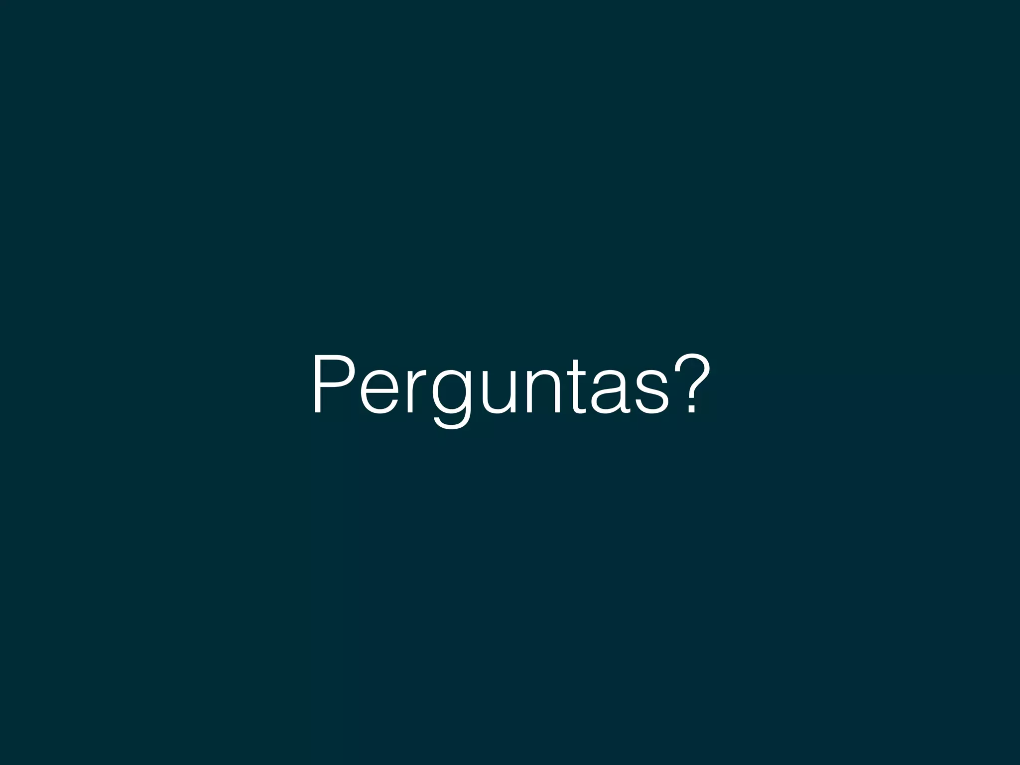 Perguntas?
 