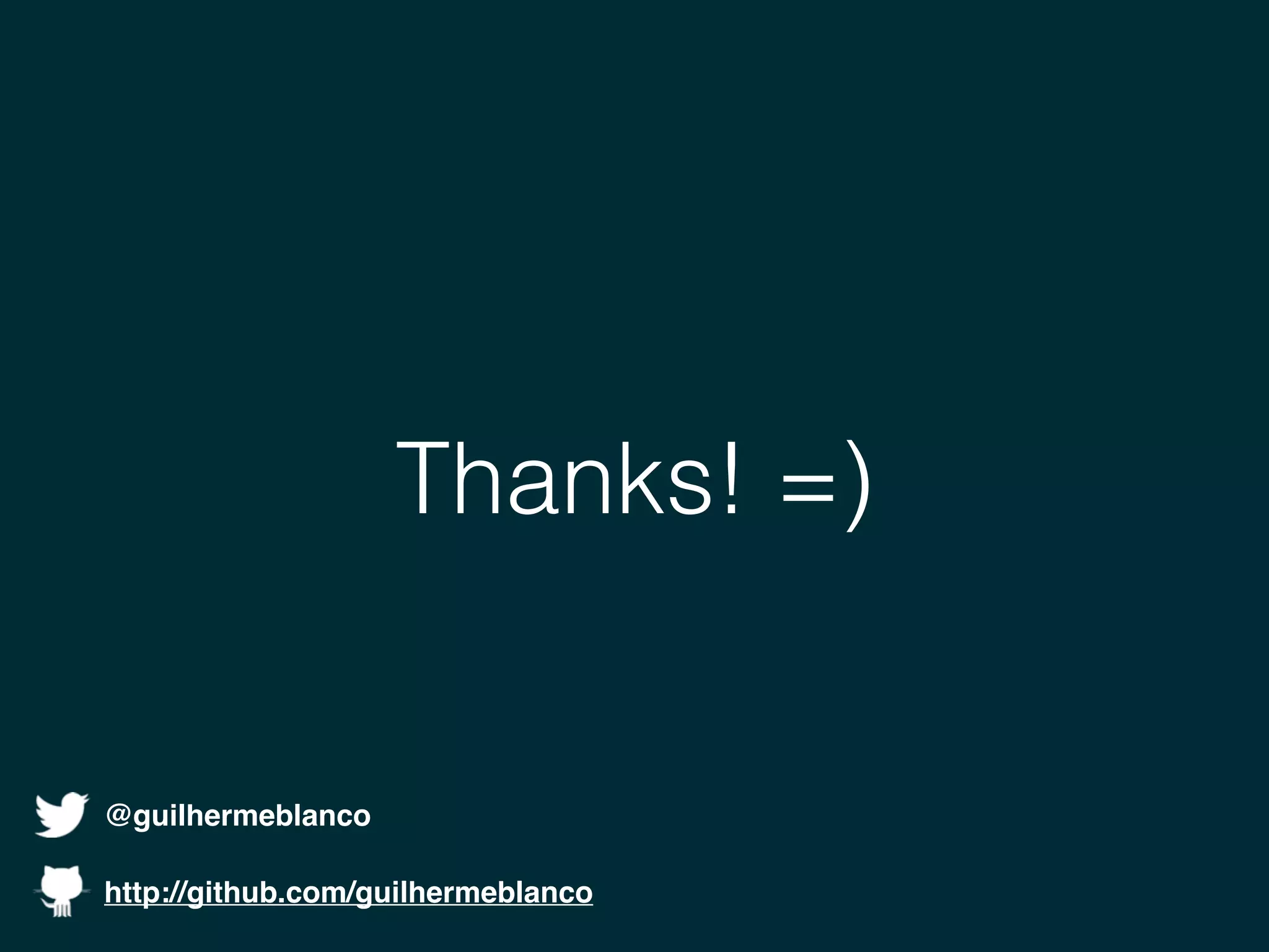 Thanks! =)
http://github.com/guilhermeblanco
@guilhermeblanco
 
