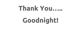 Thank You…..
Goodnight!
 
