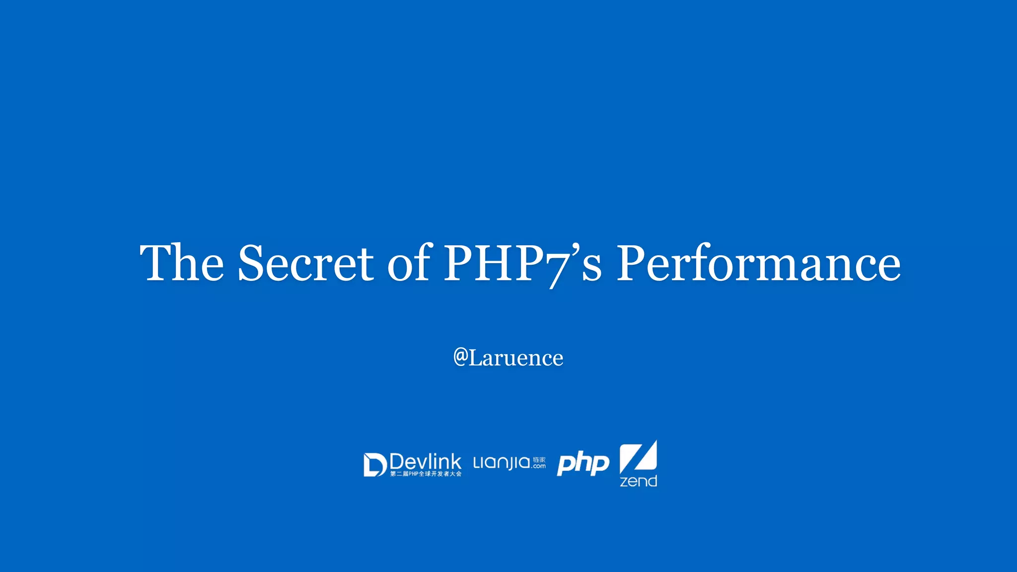 The Secret of PHP7’s Performance
@Laruence
 