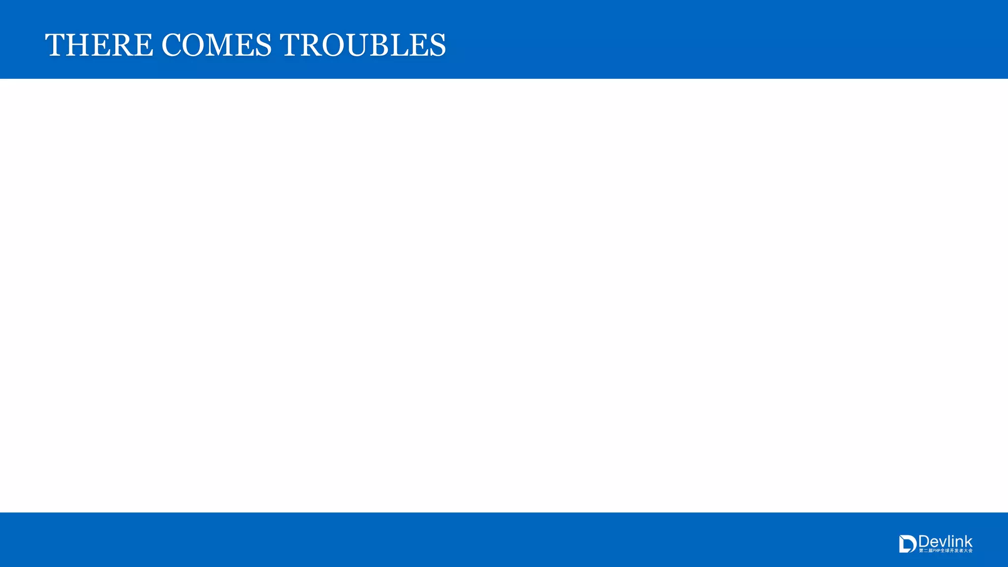 THERE COMES TROUBLES
 