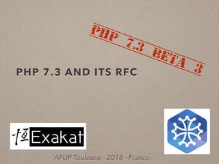 PHP 7.3 AND ITS RFC
PHP 7.3 beta 3
AFUP Toulouse - 2018 - France
 