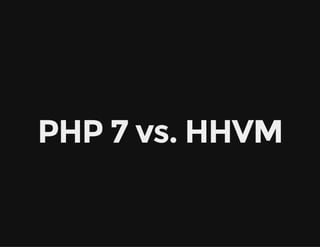 PHP 7 vs. HHVM
 