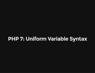 PHP 7: Uniform Variable Syntax
 