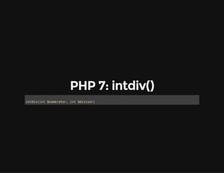PHP 7: intdiv()
intdiv(int $numerator, int $divisor)
 