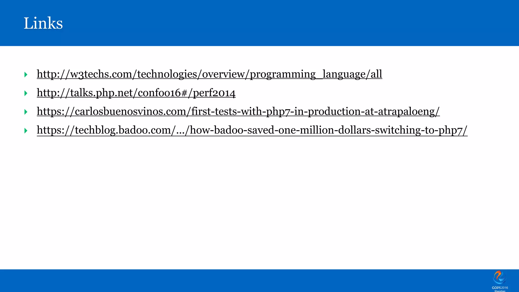 ‣ http://w3techs.com/technologies/overview/programming_language/all ‣ http://talks.php.net/confoo16#/perf2014 ‣ https://carlosbuenosvinos.com/first-tests-with-php7-in-production-at-atrapaloeng/ ‣ https://techblog.badoo.com/.../how-badoo-saved-one-million-dollars-switching-to-php7/ Links 