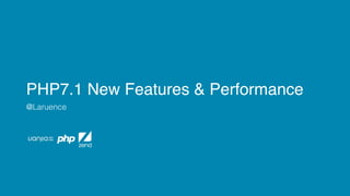 PHP7.1 New Features & Performance
@Laruence
 