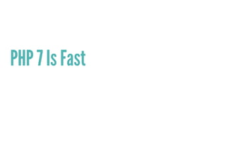 PHP 7 Is Fast
 