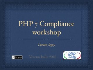 PHP 7 Compliance
workshop
Damien Seguy
Verona Italia 2016
 