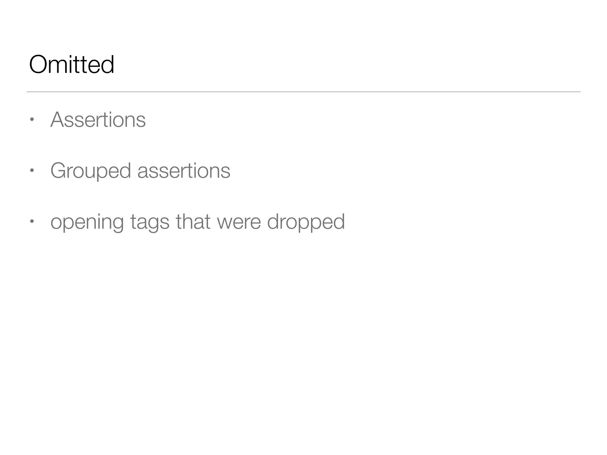 Omitted
• Assertions
• Grouped assertions
• opening tags that were dropped
 