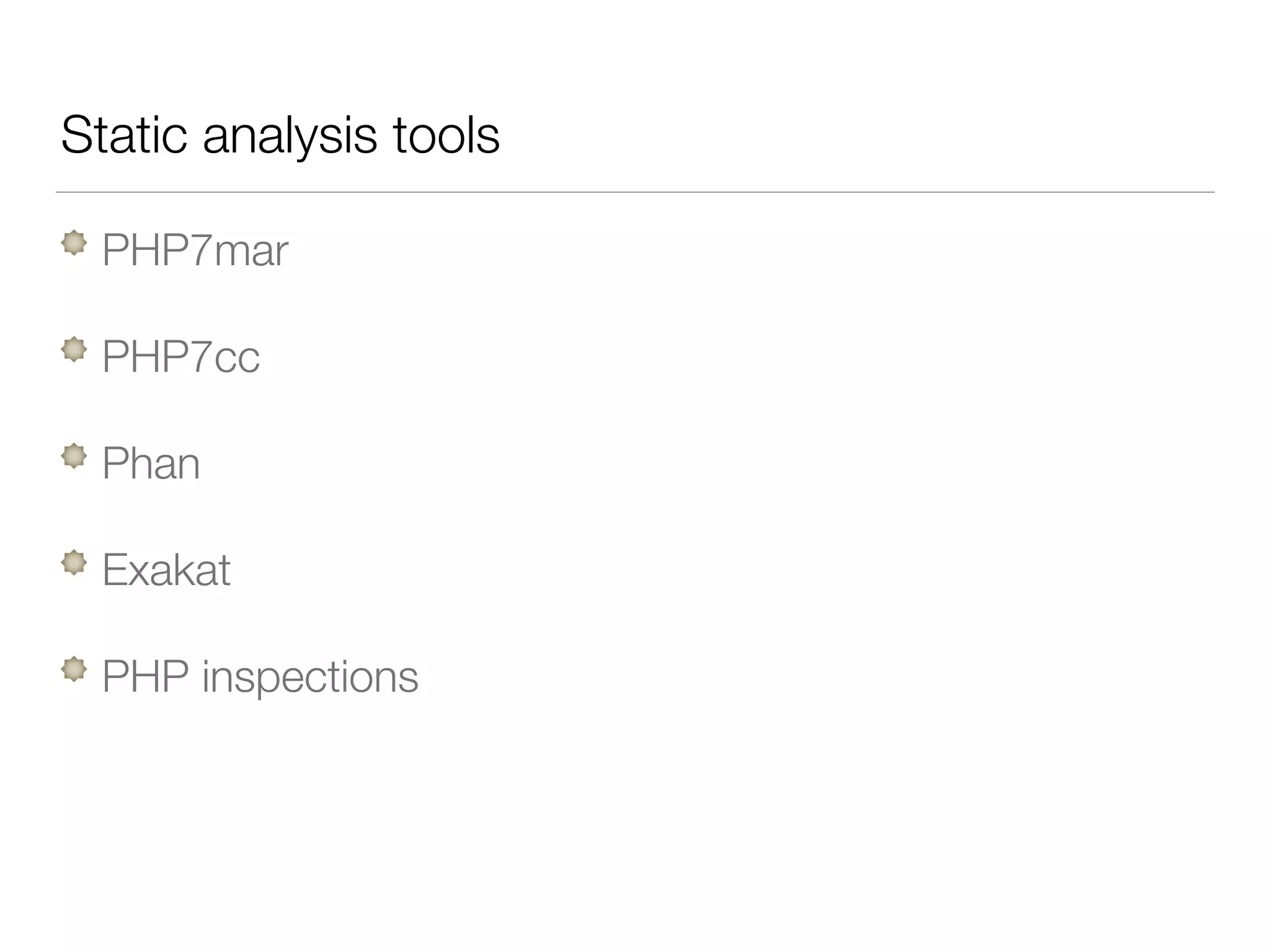 Static analysis tools
PHP7mar
PHP7cc
Phan
Exakat
PHP inspections
 
