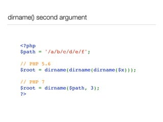 dirname() second argument
<?php  
$path = '/a/b/c/d/e/f';
// PHP 5.6
$root = dirname(dirname(dirname($x)));
// PHP 7
$root = dirname($path, 3);
?>
 