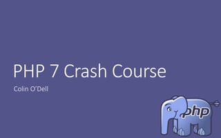 PHP 7 Crash Course
Colin O’Dell
 