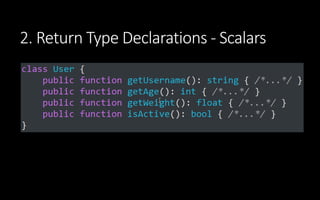 2. Return Type Declarations - null
1. Matches behavior of parameter types
2. Guarantees you’ll never get a null value retu...