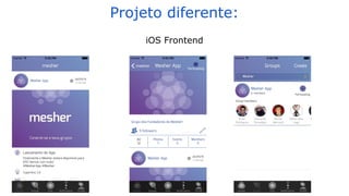 Projeto diferente:
iOS Frontend
 