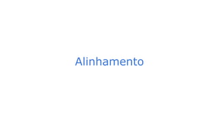 Alinhamento
 