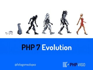@felixgomezlopez
PHP 7 Evolution
@felixgomezlopez
 
