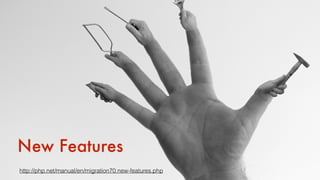 New Features
http://php.net/manual/en/migration70.new-features.php
 