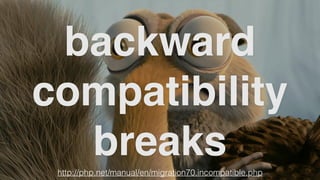 backward
compatibility
breakshttp://php.net/manual/en/migration70.incompatible.php
 