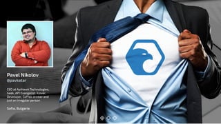 Pavel Nikolov
@pavkatar 
CEO at ApiHawk Technologies,
Geek, API Evangelist. iLover,
Developer, Coffee drinker and
just an irregular person
Sofia, Bulgaria
 