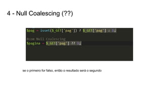 4 - Null Coalescing (??)
se o primeiro for falso, então o resultado será o segundo
 