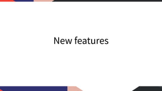 New features
 