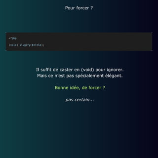 Pour forcer ?
Il suffit de caster en (void) pour ignorer.
Mais ce n’est pas spécialement élégant.
Bonne idée, de forcer ?
pas certain...
 