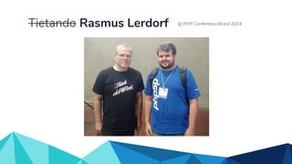 Tietando Rasmus Lerdorf @ PHP Conference Brasil 2014
 