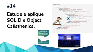 Estude e aplique
SOLID e Object
Calisthenics.
#14
 