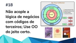 Não acople a
lógica de negócios
com códigos de
terceiros; Use OO
do jeito certo.
#18
 