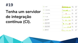 Tenha um servidor
de integração
contínua (CI).
#19
 