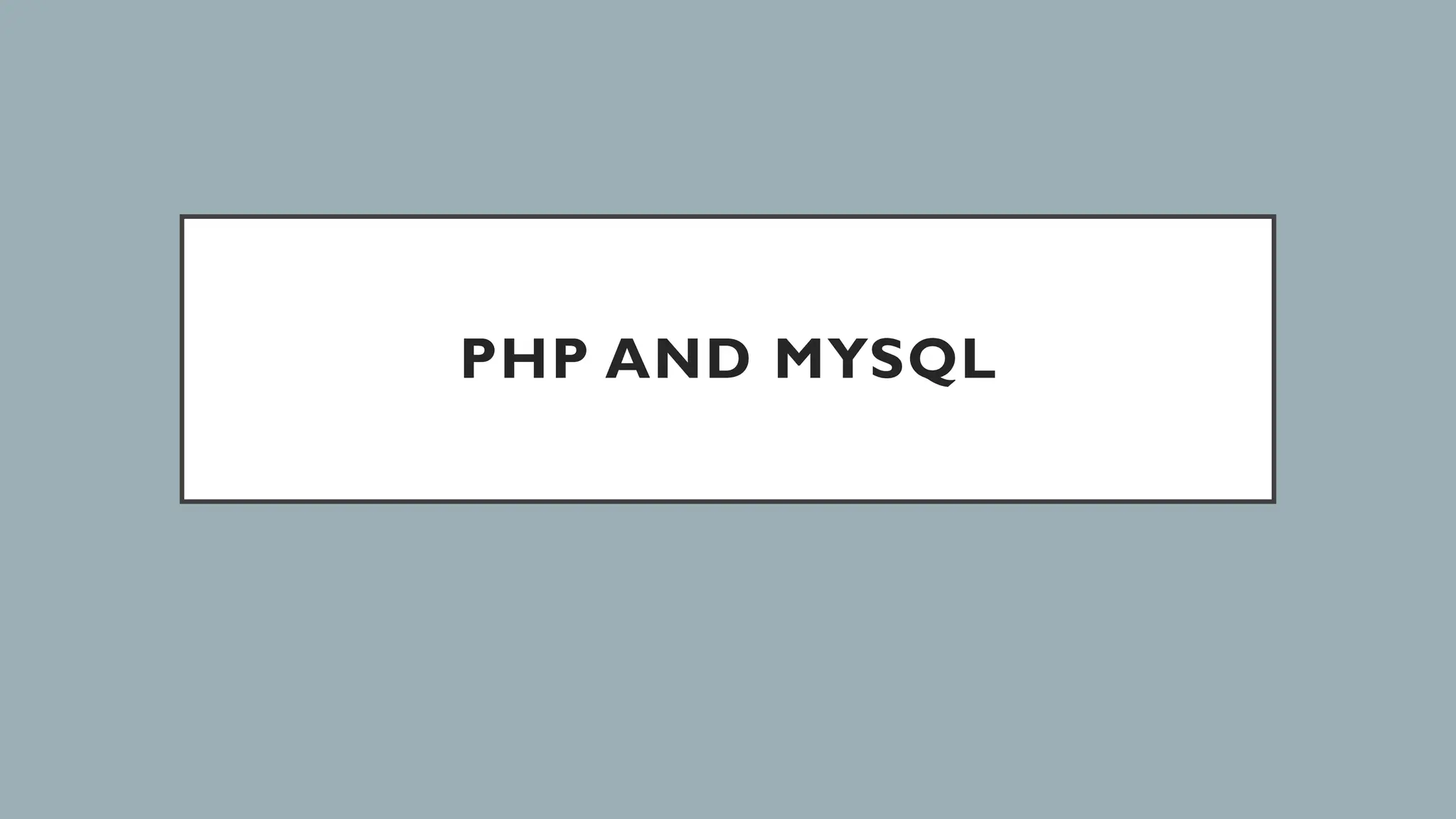PHP AND MYSQL
 