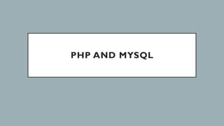 PHP AND MYSQL
 