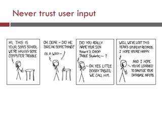 Never trust user input
 