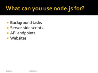  Background tasks
 Server-side scripts
 API endpoints
 Websites
5/15/2013 php|tek 2013
 