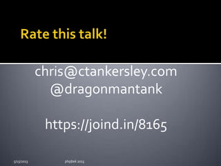 5/15/2013 php|tek 2013
chris@ctankersley.com
@dragonmantank
https://joind.in/8165
 