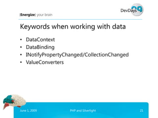 Keywords when working with data
•   DataContext
•   DataBinding
•   INotifyPropertyChanged/CollectionChanged
•   ValueConv...