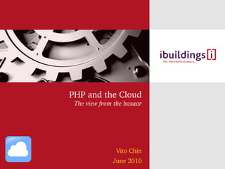 PHP and the Cloud
 The view from the bazaar




               Vito Chin
              June 2010
 
