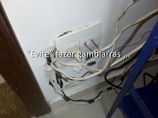 “Evite” fazer gambiarras ...
              gambiarras ...
 