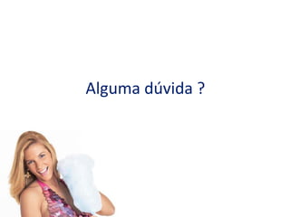 Alguma dúvida ?
 