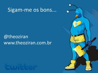 Sigam-me os bons...



@theoziran
www.theoziran.com.br
 