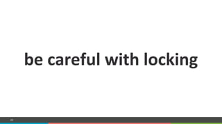 COMPANY CONFIDENTIAL – DO NOT DISTRIBUTE48
be%careful%with%locking%
%
 