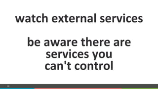COMPANY CONFIDENTIAL – DO NOT DISTRIBUTE59
watch%external%services%
%
be%aware%there%are%
services%you%%
can't%control%
%
 