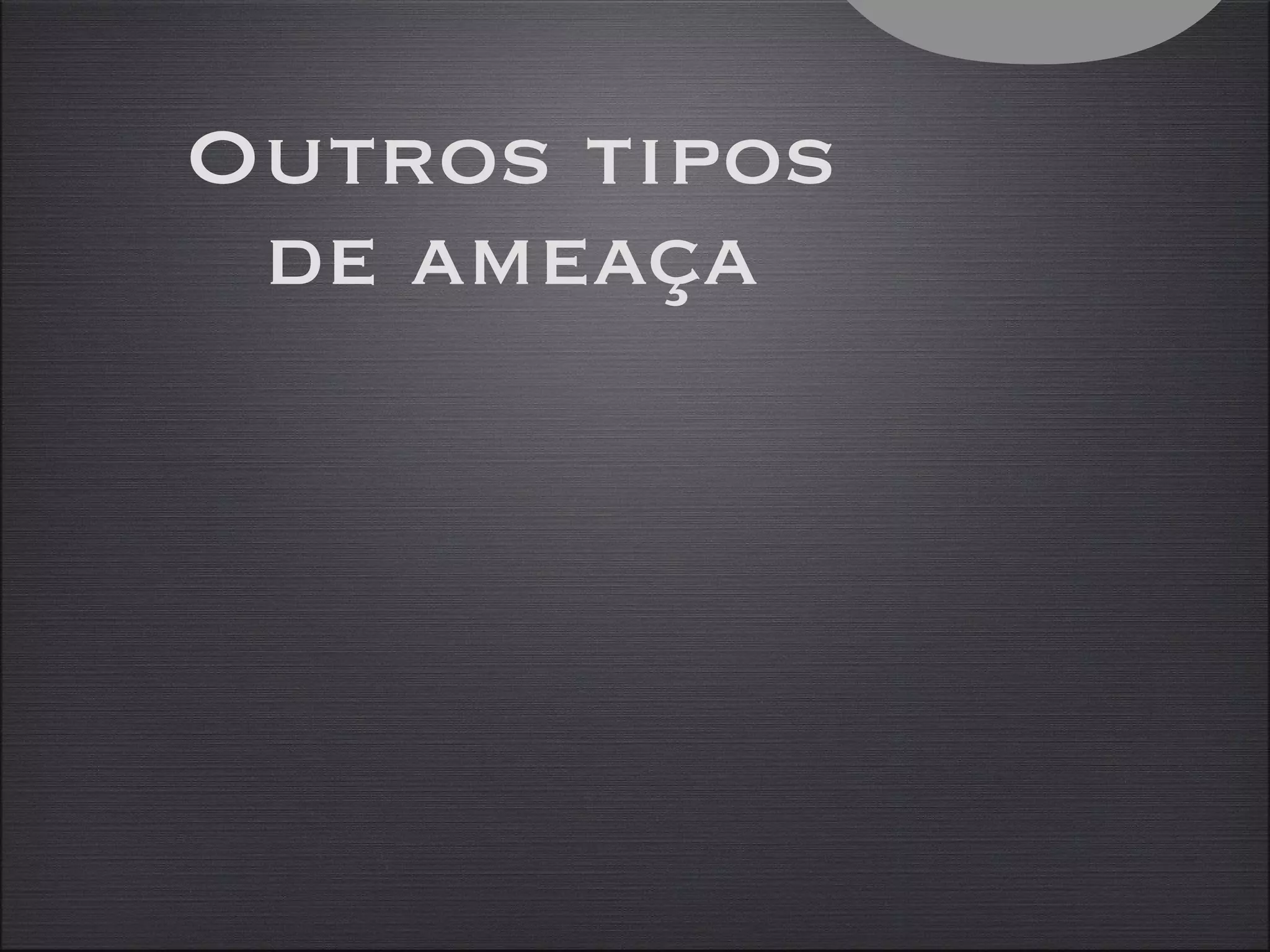 Outros tipos de ameaça 3 