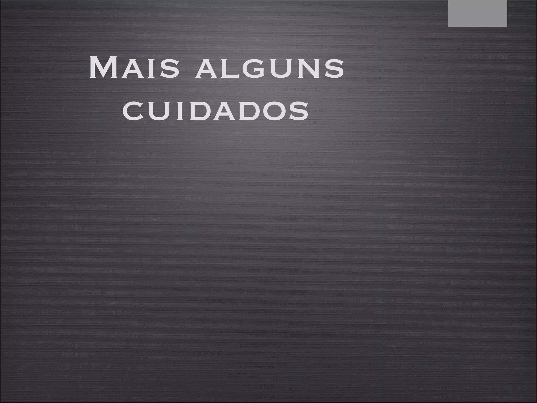 Mais alguns cuidados 4 