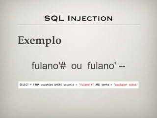 SQL Injection Exemplo fulano'#  ou  fulano' -- 