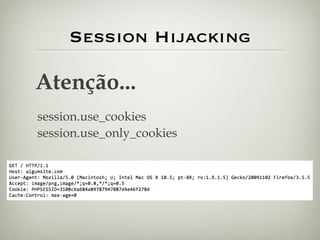 Session Hijacking Atenção... session.use_cookies session.use_only_cookies 