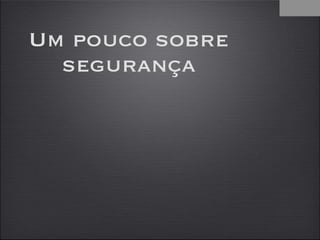 Um pouco sobre segurança 1 