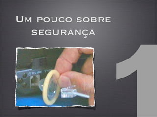 1
Um pouco sobre
  segurança
 