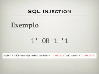 SQL Injection

Exemplo

     1' OR 1='1
 